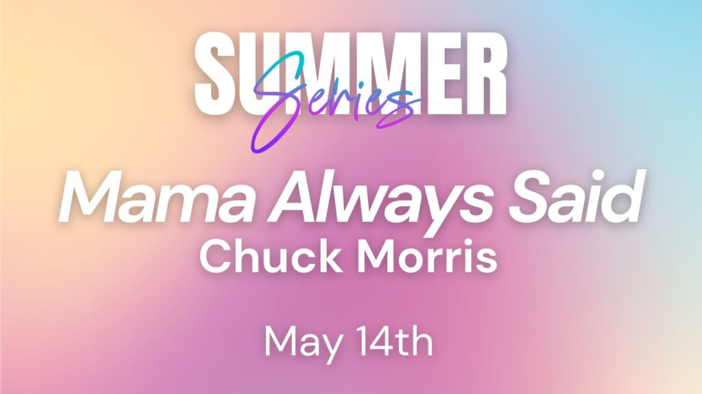2025 Summer Series Week 02 – Mama Always Said
