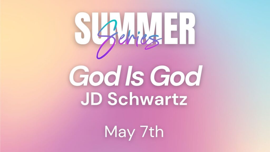 2025 Summer Series Week 01 – God Is Good