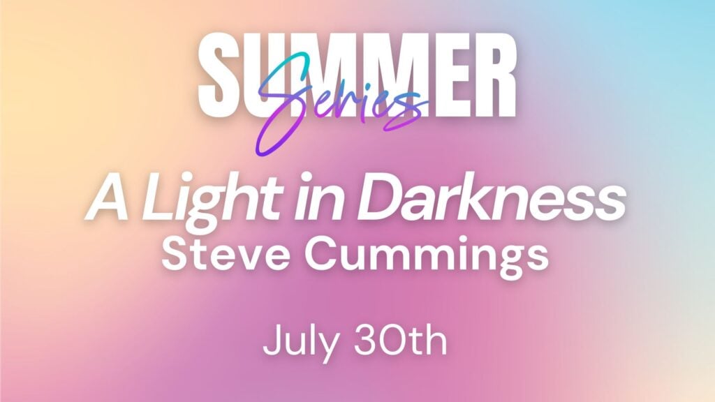 2025 Summer Series Week 12 – A Light in the Darkness