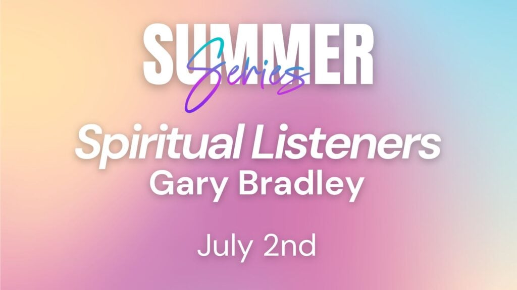 2025 Summer Series Week 09 – Spiritual Listeners